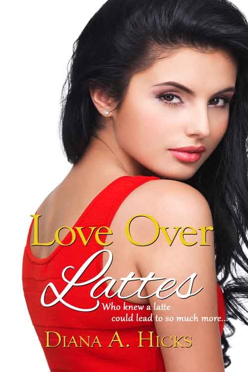 LOVE OVER LATTES by Diana A. Hicks